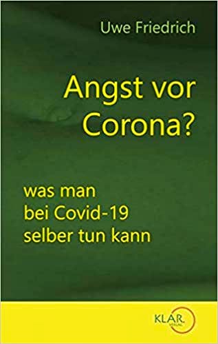 Angst vor Corona? Was man bei Covid-19 selber tun kann, von Dr. med. Uwe Friedrich